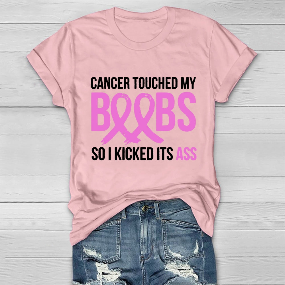Cancer Touched My Boobs So I Kicked Its Ass Awareness T-shirt