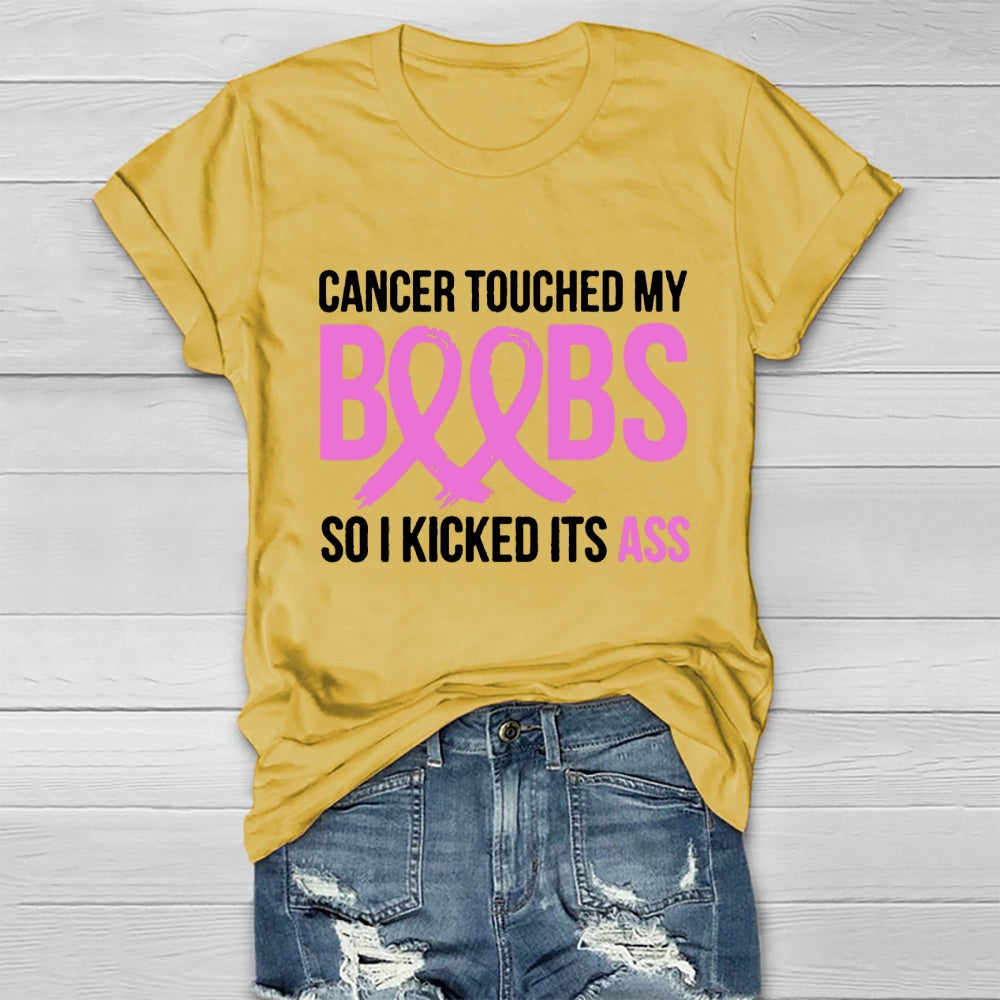 Cancer Touched My Boobs So I Kicked Its Ass Awareness T-shirt