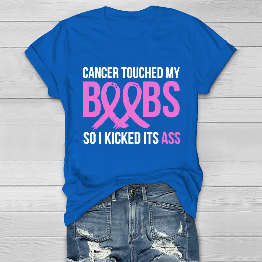 Cancer Touched My Boobs So I Kicked Its Ass Awareness T-shirt