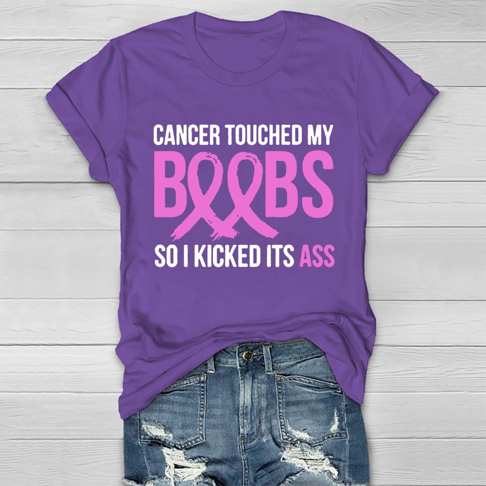 Cancer Touched My Boobs So I Kicked Its Ass Awareness T-shirt