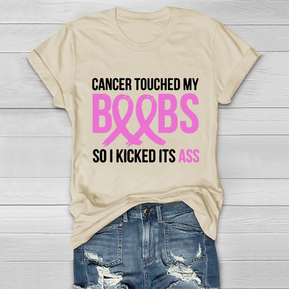 Cancer Touched My Boobs So I Kicked Its Ass Awareness T-shirt
