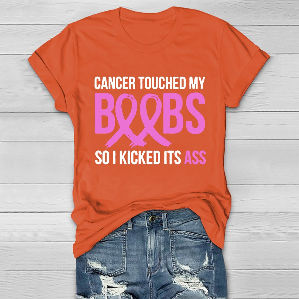 Cancer Touched My Boobs So I Kicked Its Ass Awareness T-shirt
