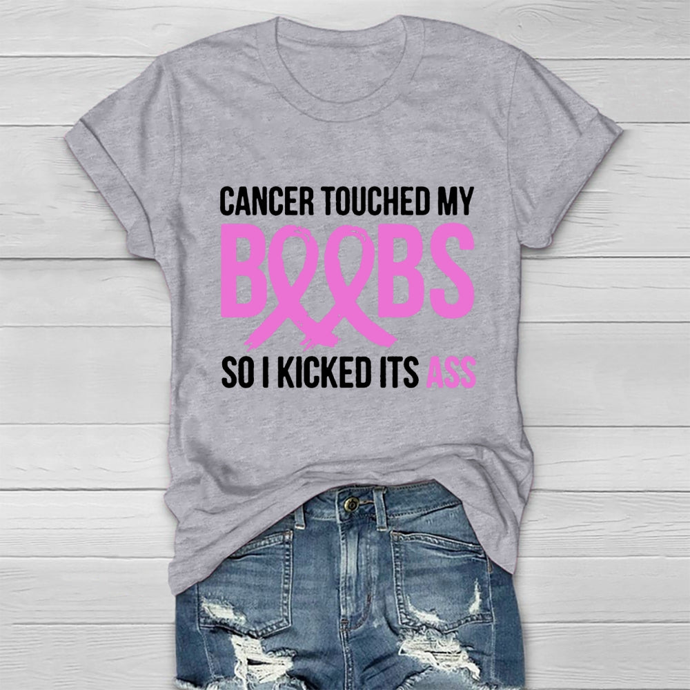 Cancer Touched My Boobs So I Kicked Its Ass Awareness T-shirt