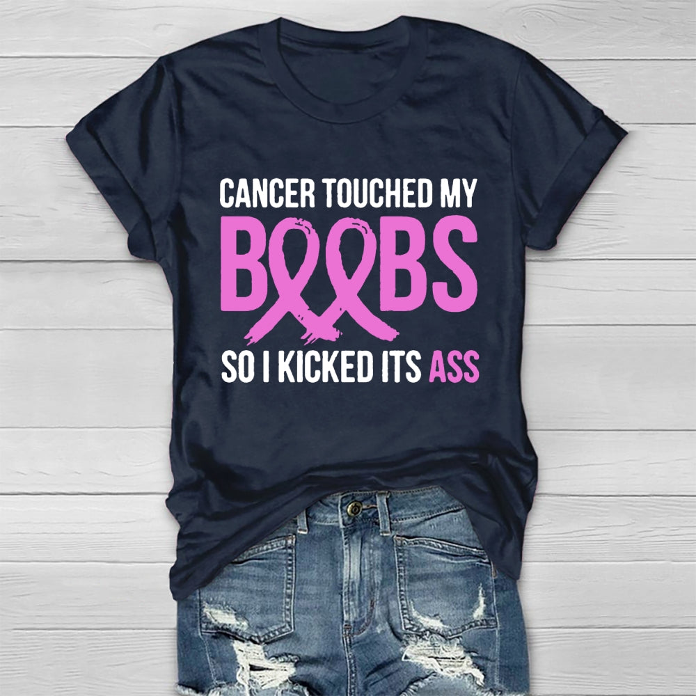 Cancer Touched My Boobs So I Kicked Its Ass Awareness T-shirt