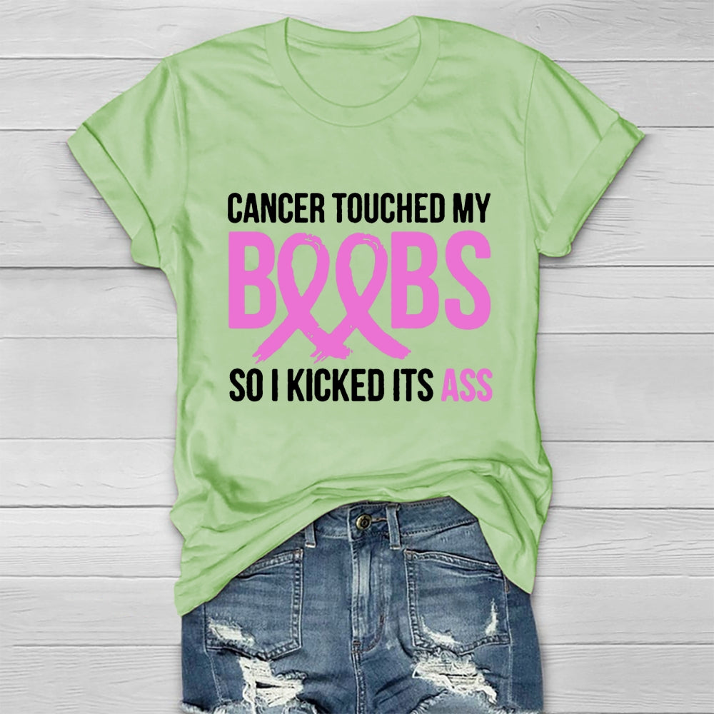 Cancer Touched My Boobs So I Kicked Its Ass Awareness T-shirt