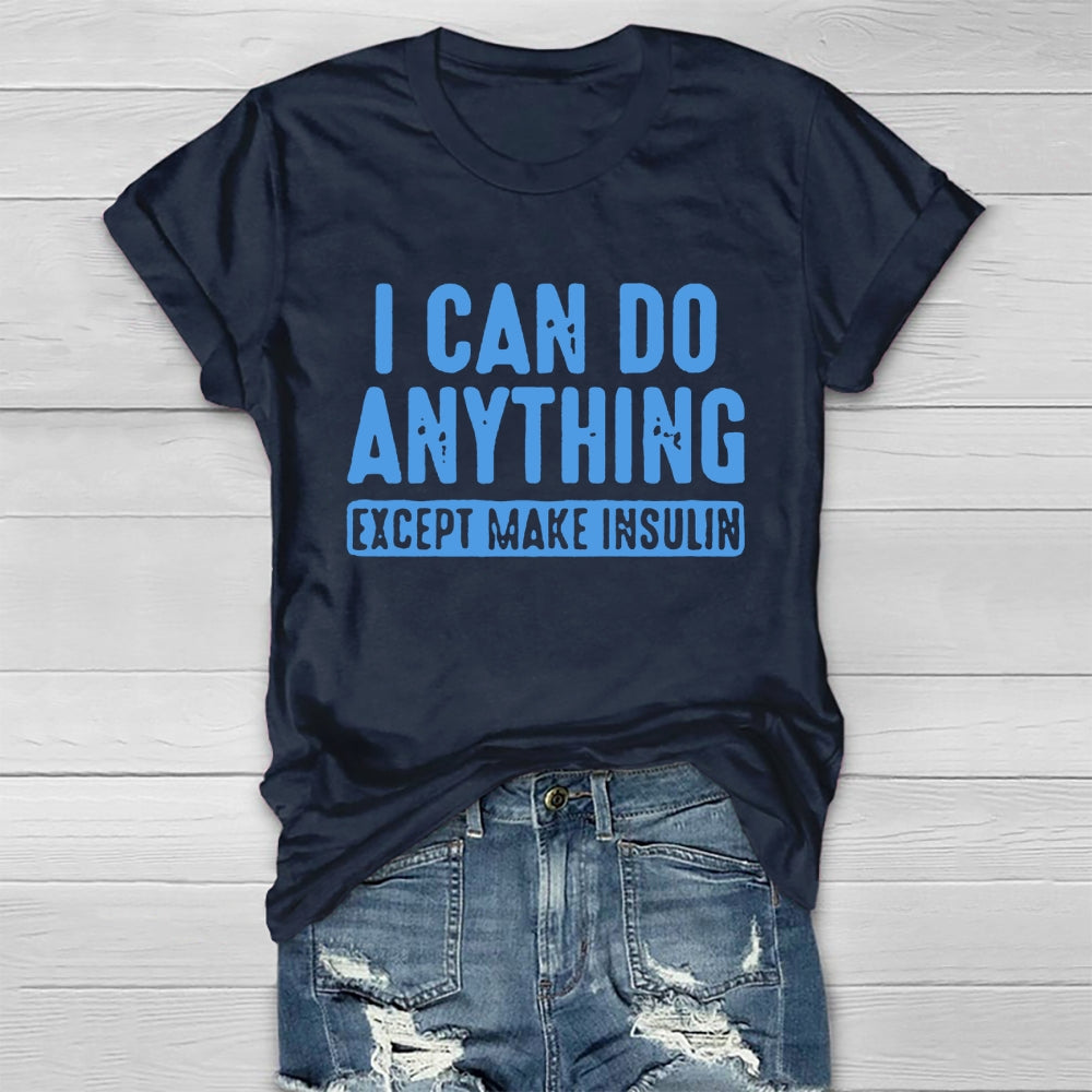 I Can do Anything Except Make Insulin  T-shirt