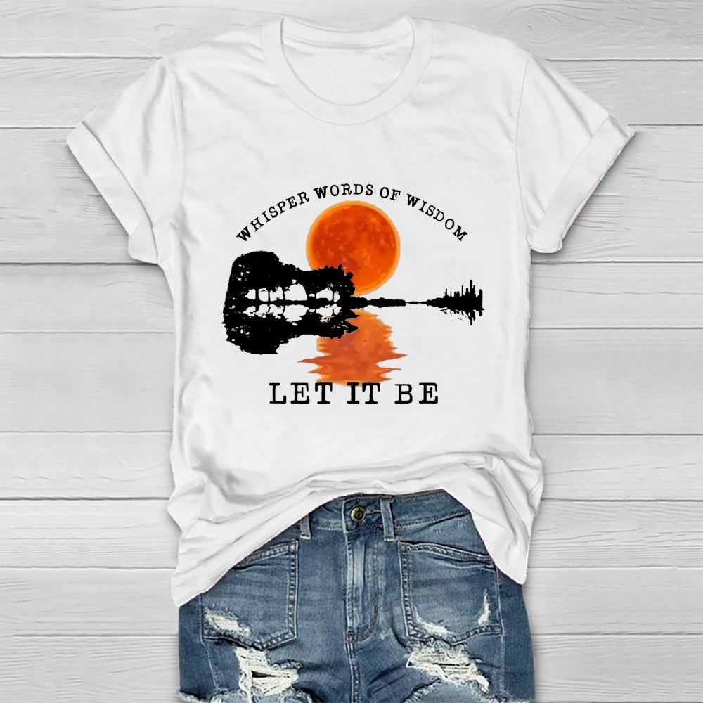 Whisper Words Of Wisdom Let It Be T-shirt