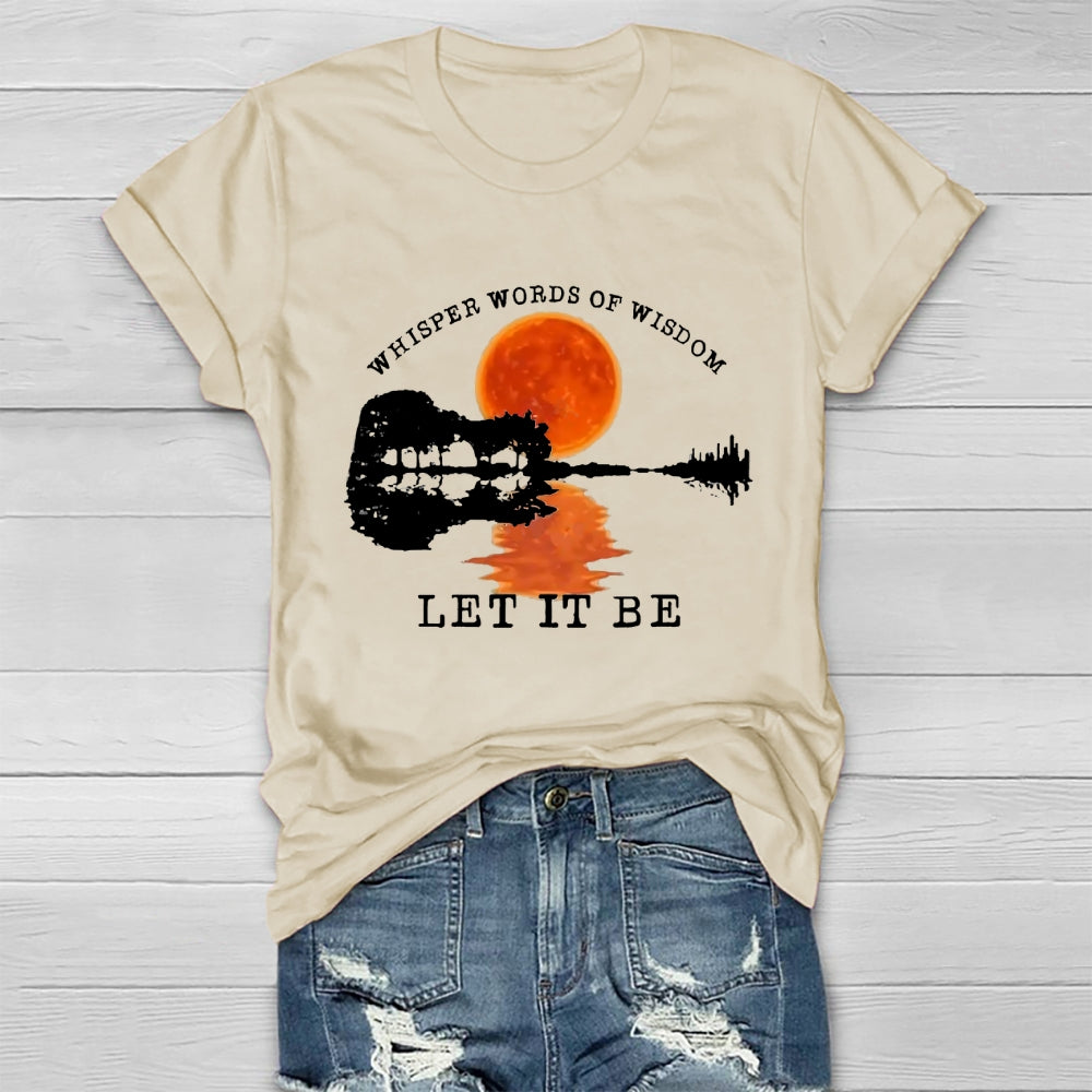 Whisper Words Of Wisdom Let It Be T-shirt