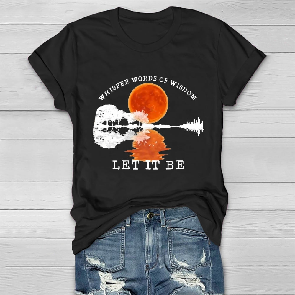 Whisper Words Of Wisdom Let It Be T-shirt