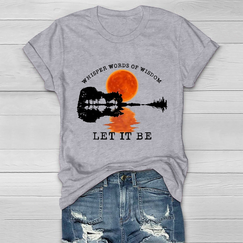 Whisper Words Of Wisdom Let It Be T-shirt