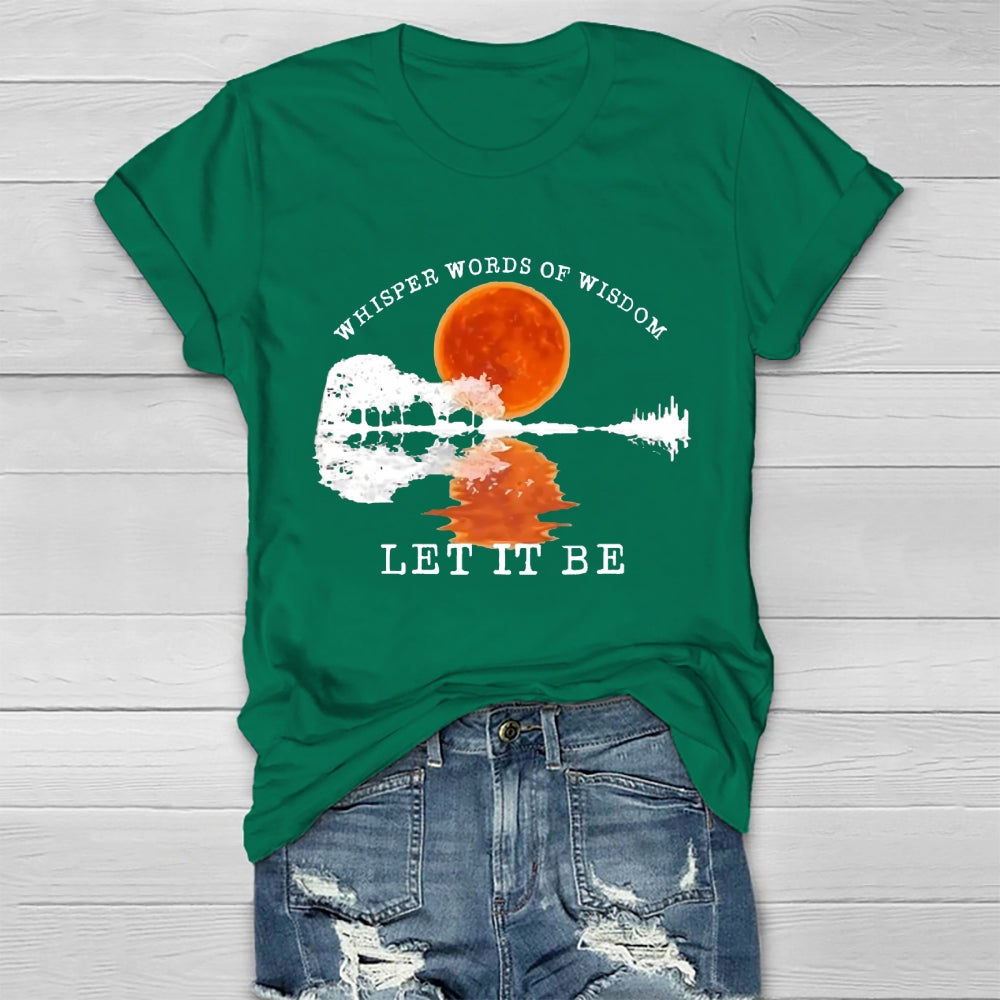 Whisper Words Of Wisdom Let It Be T-shirt