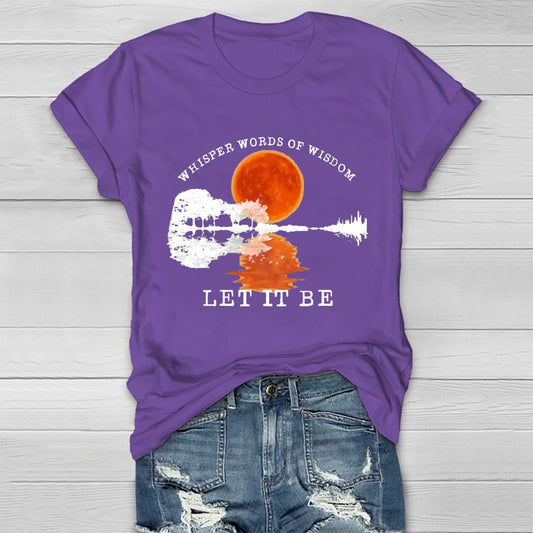 Whisper Words Of Wisdom Let It Be T-shirt