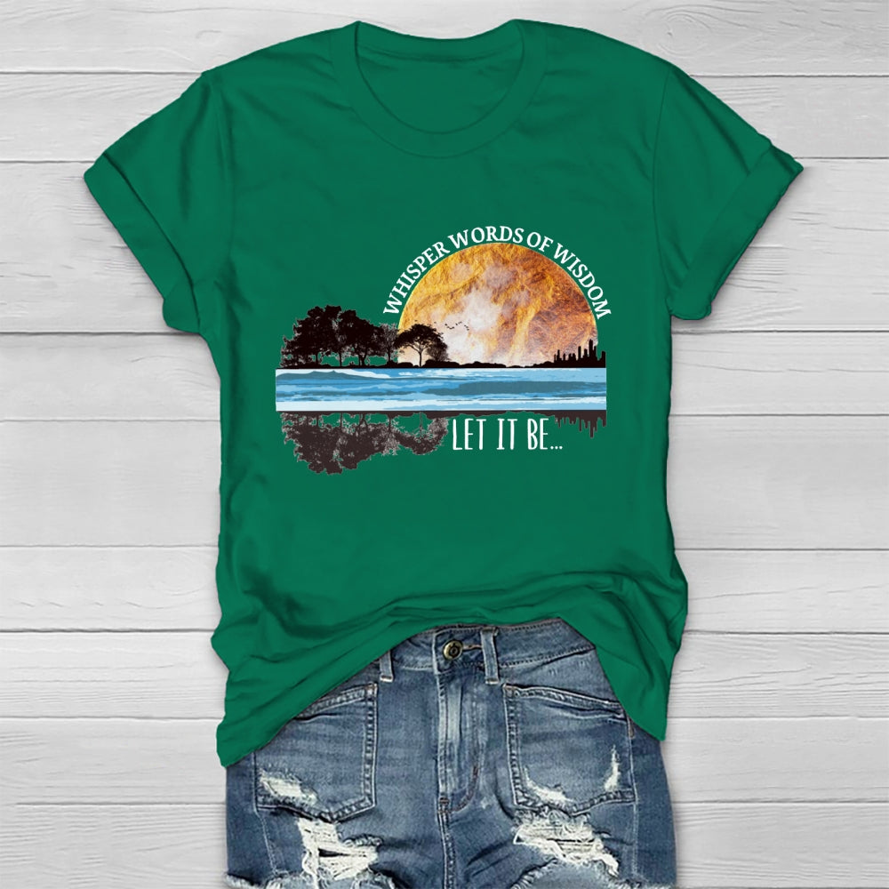 Whisper Words Of Wisdom Let It Be T-shirt