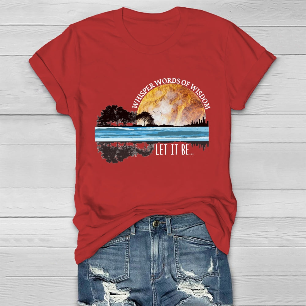 Whisper Words Of Wisdom Let It Be T-shirt
