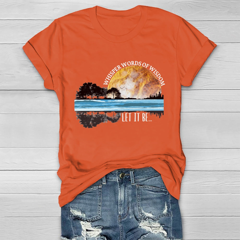 Whisper Words Of Wisdom Let It Be T-shirt