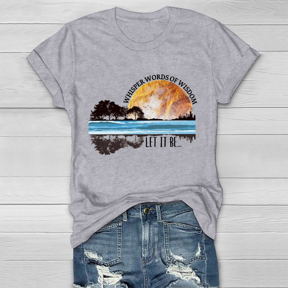 Whisper Words Of Wisdom Let It Be T-shirt