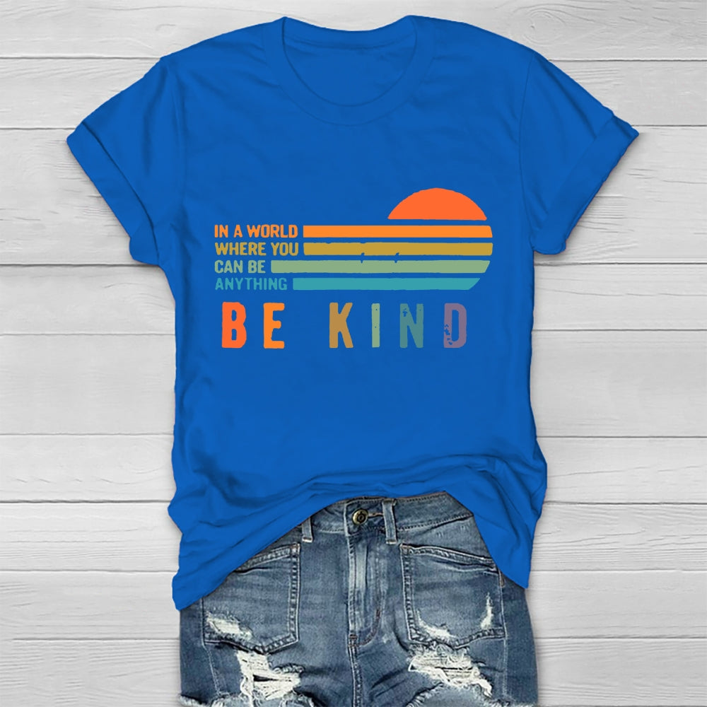 In A World Where You Can Be Anything Be Kind  T-shirt