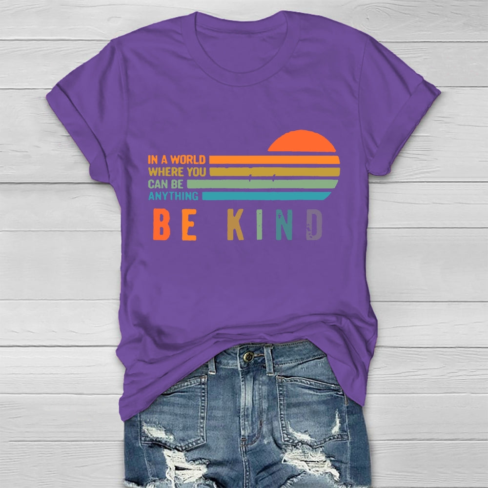 In A World Where You Can Be Anything Be Kind  T-shirt