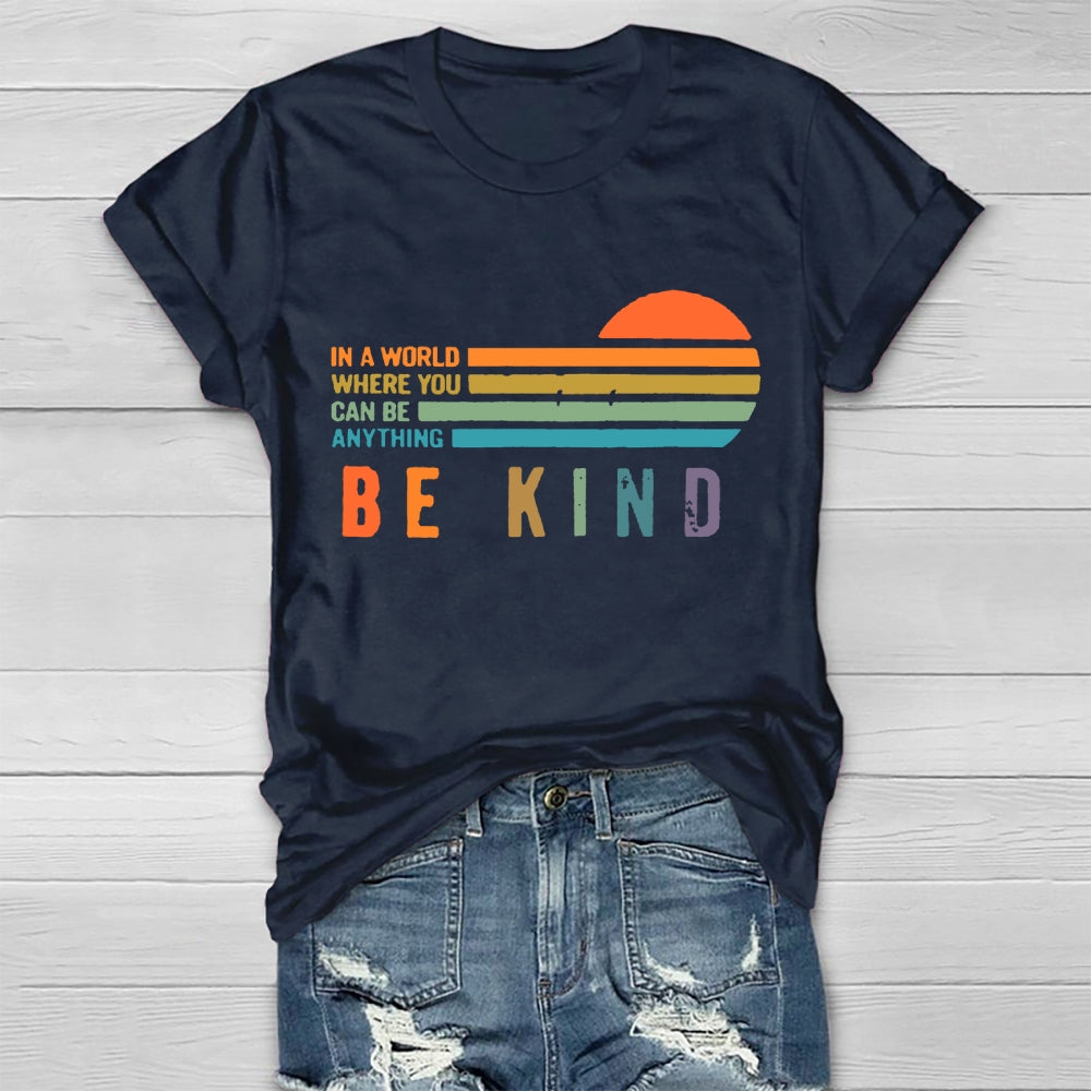 In A World Where You Can Be Anything Be Kind  T-shirt
