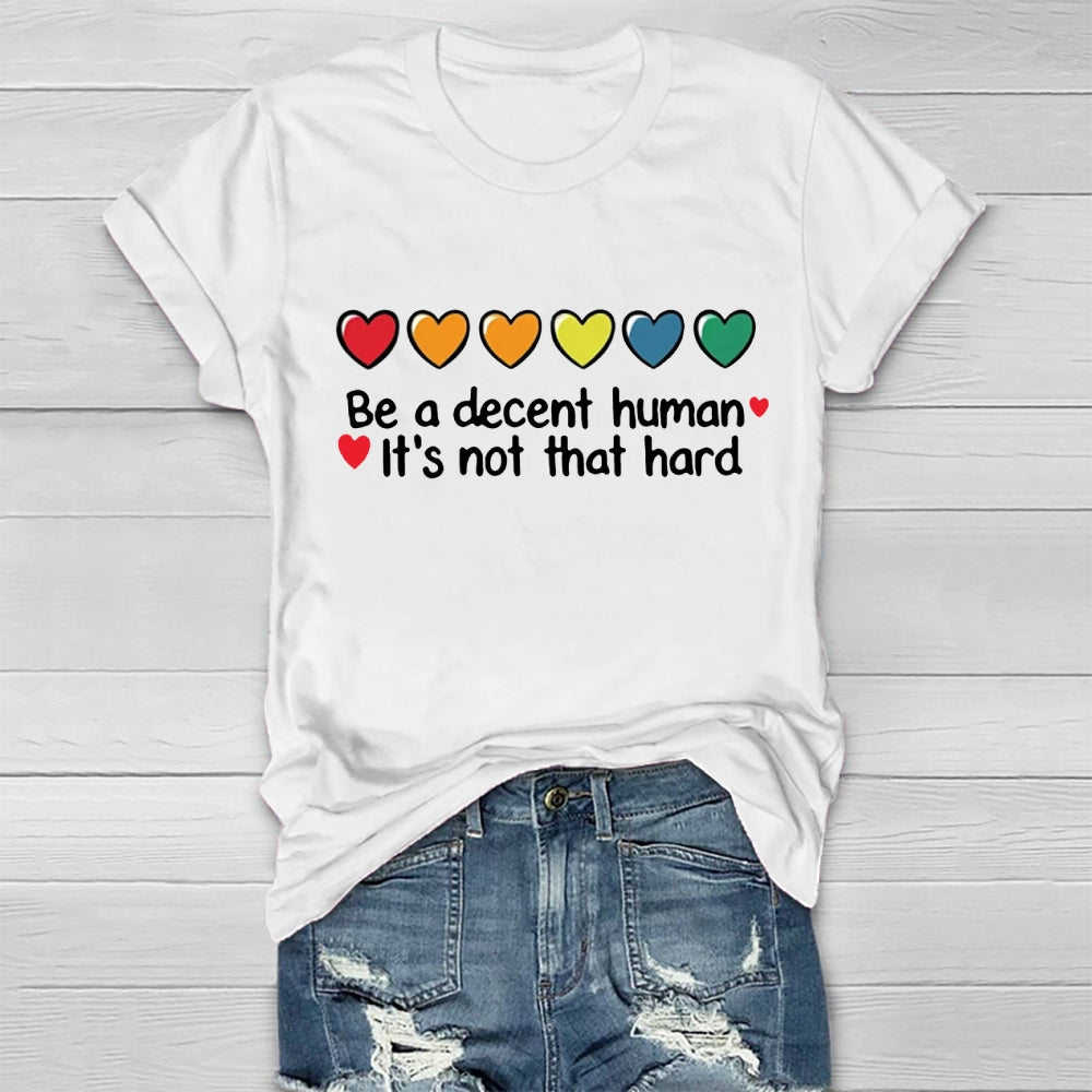 Be A Decent Human It's Not That Hard  T-shirt