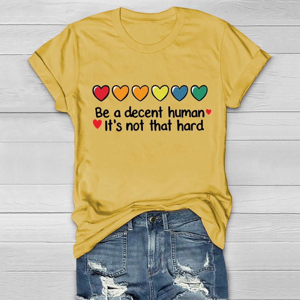 Be A Decent Human It's Not That Hard  T-shirt