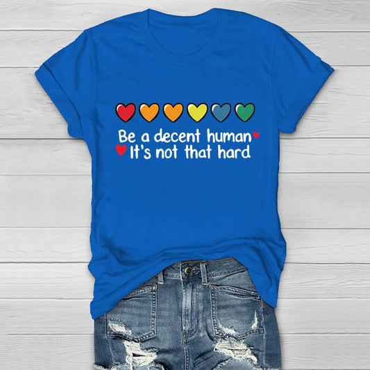 Be A Decent Human It's Not That Hard  T-shirt