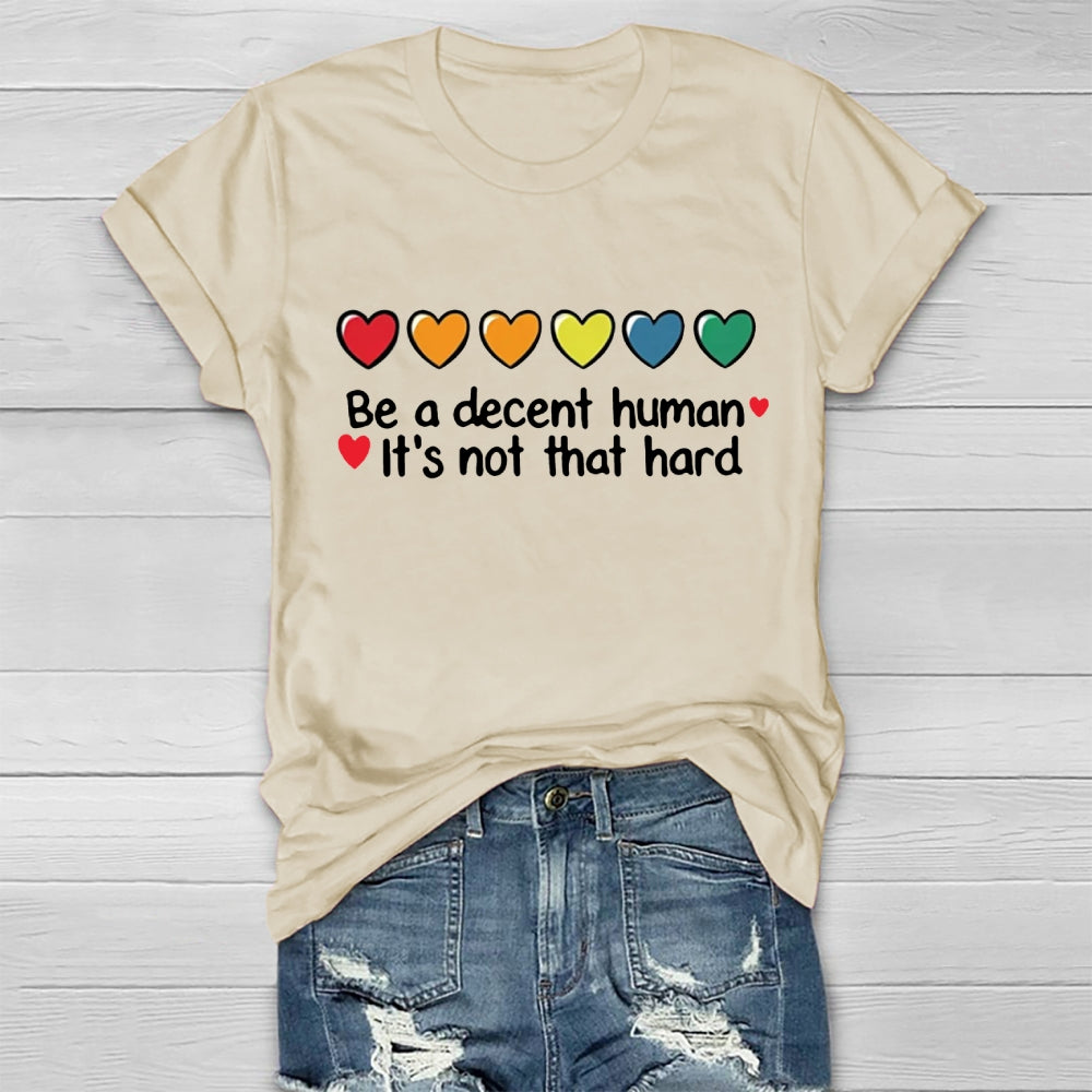 Be A Decent Human It's Not That Hard  T-shirt
