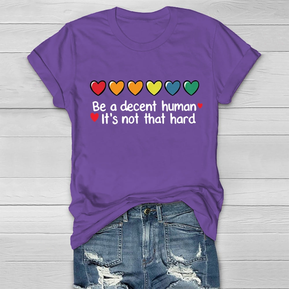 Be A Decent Human It's Not That Hard  T-shirt