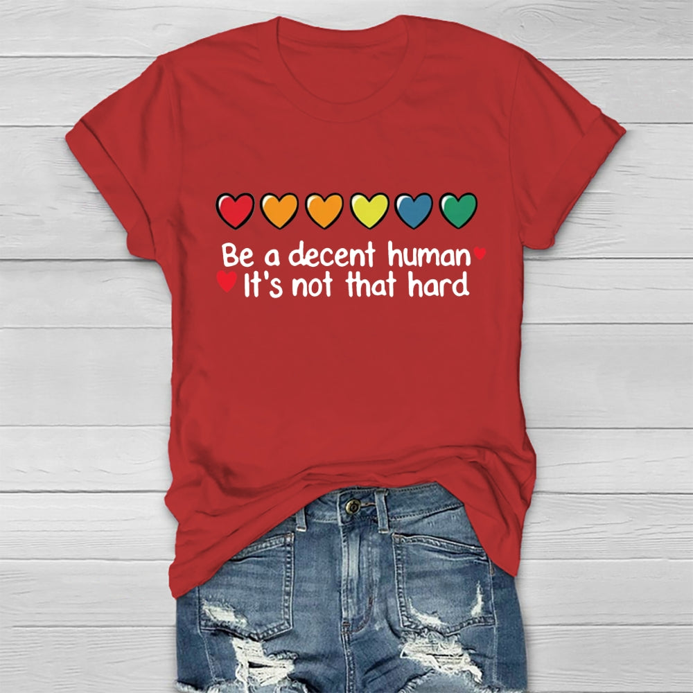Be A Decent Human It's Not That Hard  T-shirt