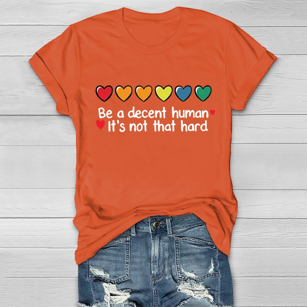 Be A Decent Human It's Not That Hard  T-shirt