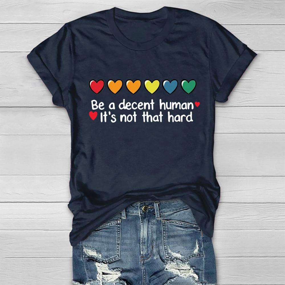 Be A Decent Human It's Not That Hard  T-shirt