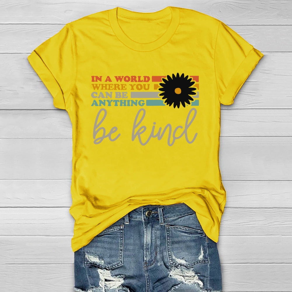 In A World You Can Be Anything Be Kind  T-shirt