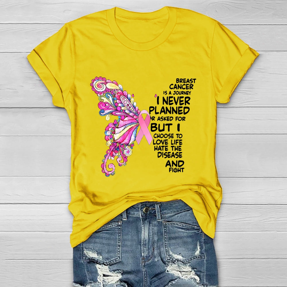 Breast Cancer Is A Journey I Never Planned Or Asked For  T-shirt