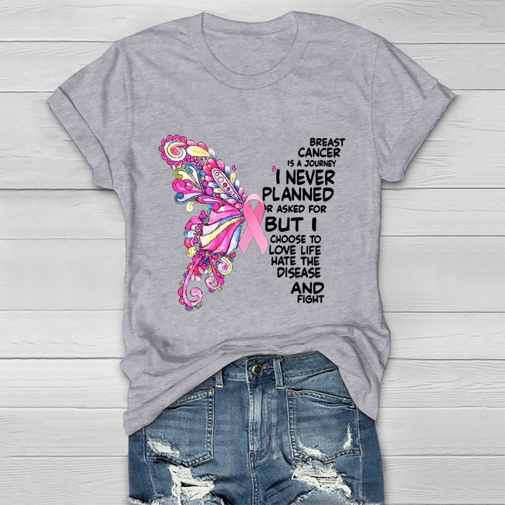 Breast Cancer Is A Journey I Never Planned Or Asked For  T-shirt