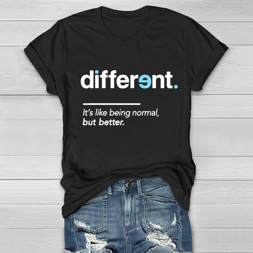 Different It's Being Normal But Better T-Shirt