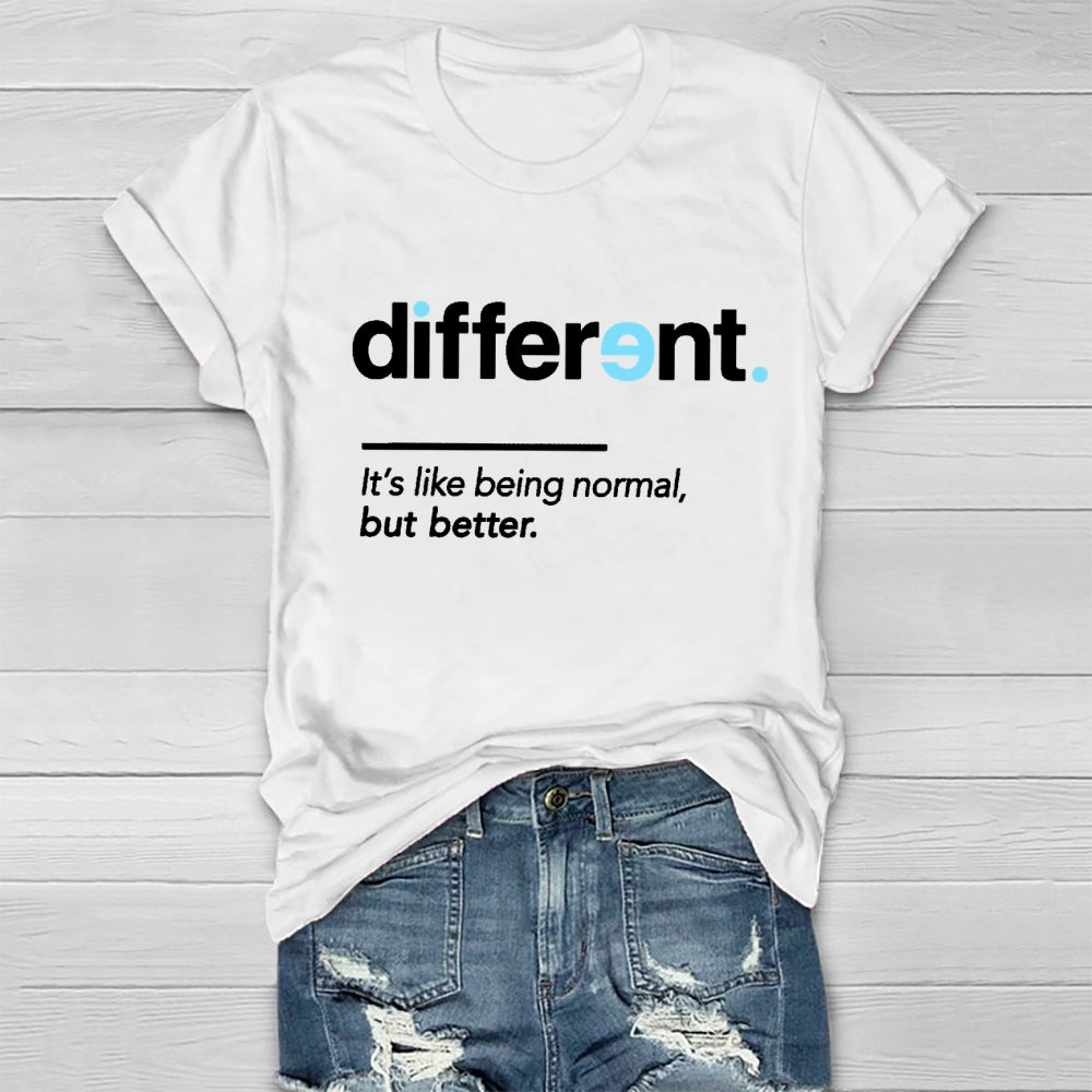 Different It's Being Normal But Better T-Shirt