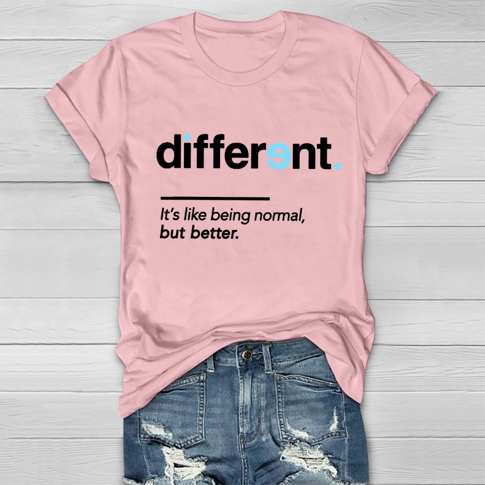 Different It's Being Normal But Better T-Shirt