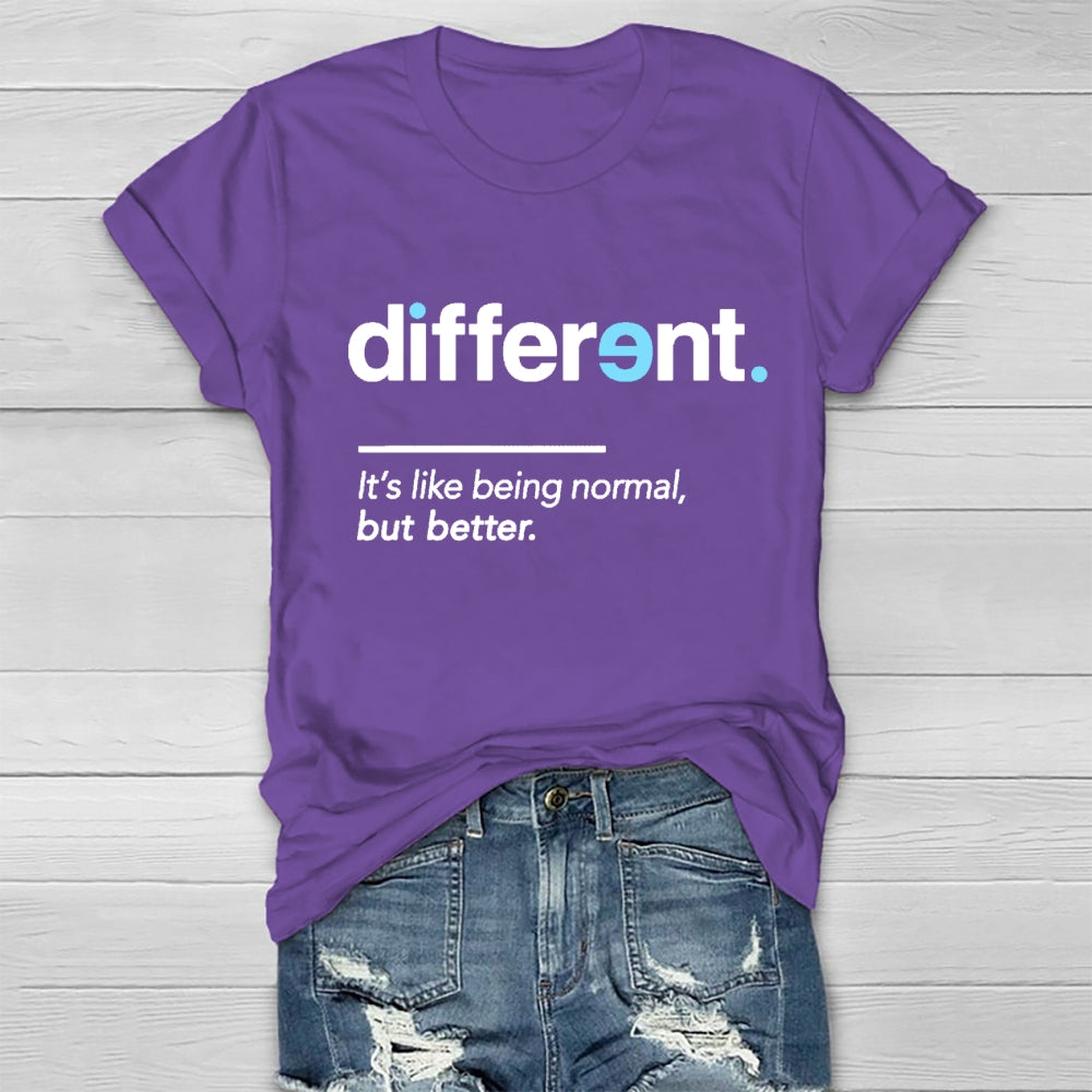 Different It's Being Normal But Better T-Shirt