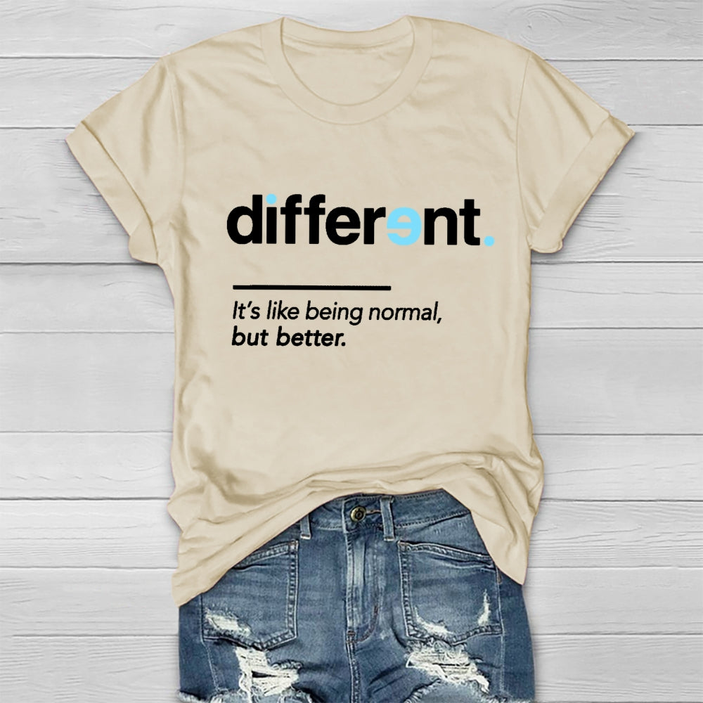 Different It's Being Normal But Better T-Shirt
