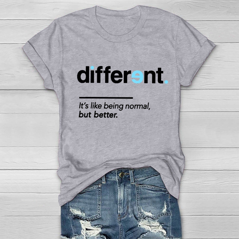 Different It's Being Normal But Better T-Shirt
