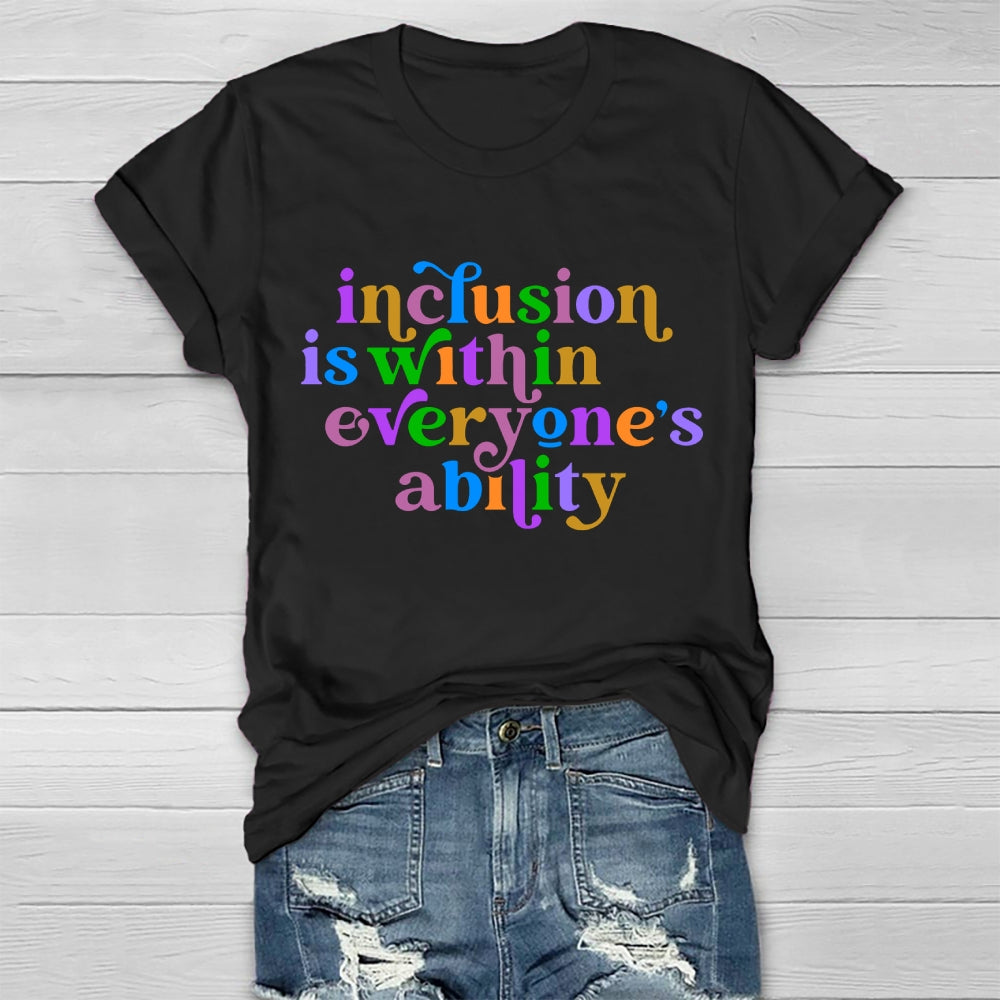Inclusion Is Within Everyone's Ability  T-shirt