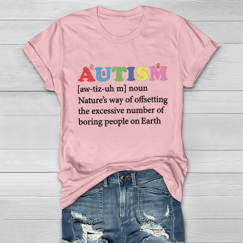 Autism Nature'S Way Of Offsetting The Excessive Number Of Boring People On Earth T-shirt