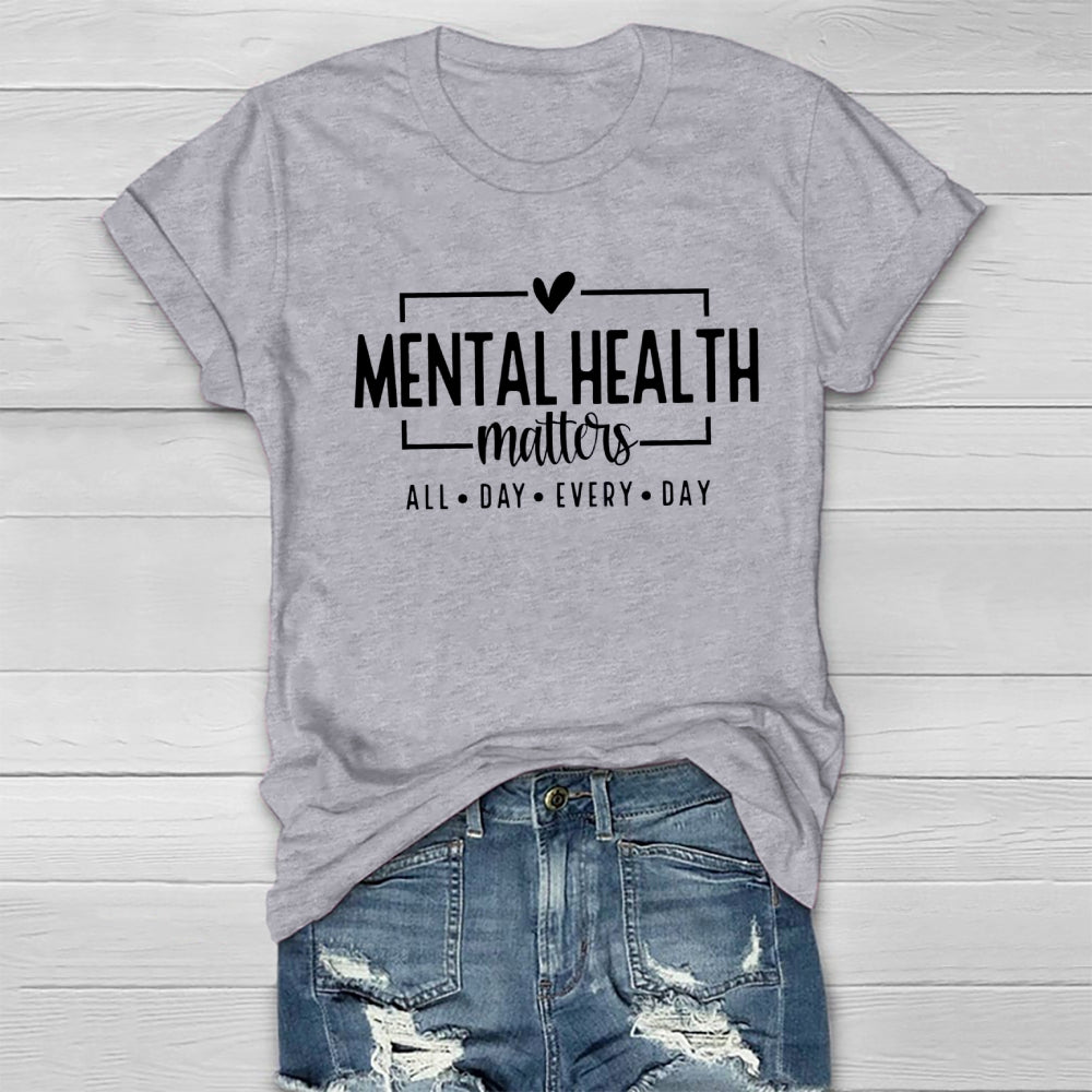 Mental Health Matters All Day Every Day T-shirt