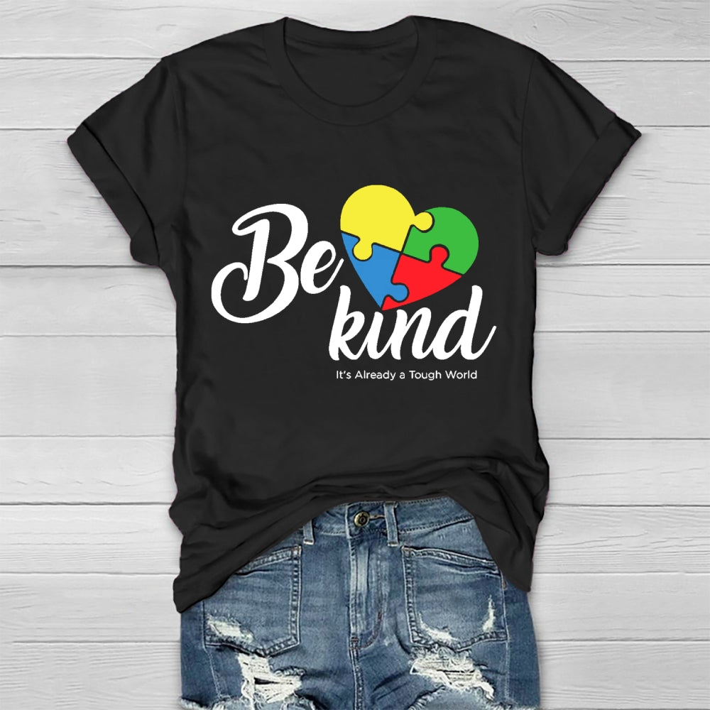 Be Kind Colorful Heart It's Already Too Tough World T-shirt