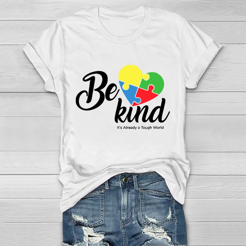 Be Kind Colorful Heart It's Already Too Tough World T-shirt