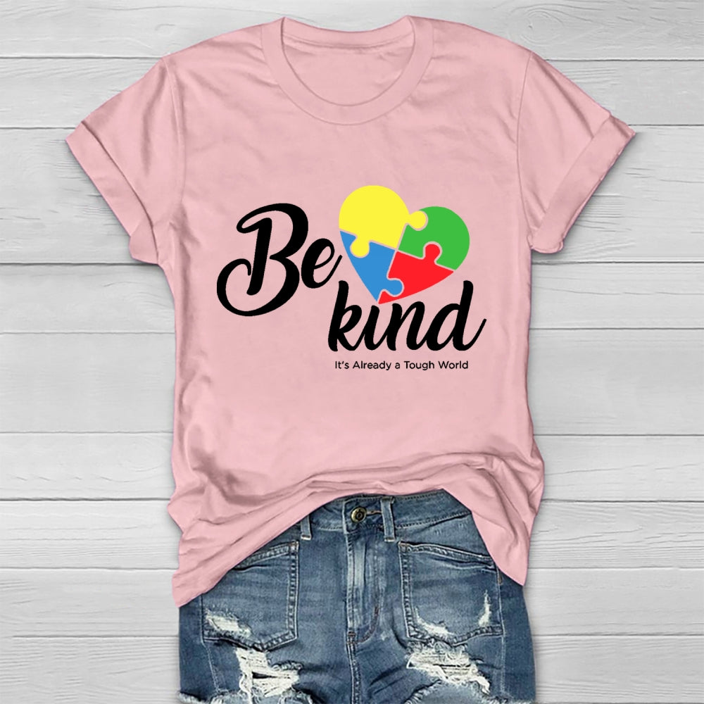 Be Kind Colorful Heart It's Already Too Tough World T-shirt