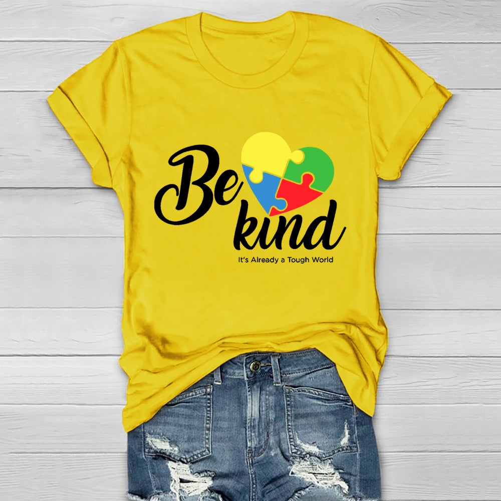 Be Kind Colorful Heart It's Already Too Tough World T-shirt