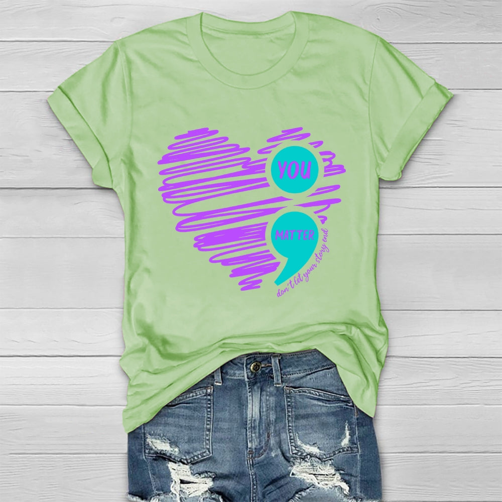 You Matter Don't Let Your Story End T-shirt