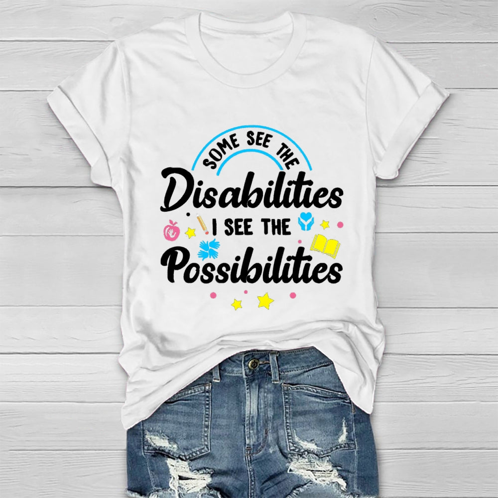 Some See The Disabilities I See The Possibilities T-shirt