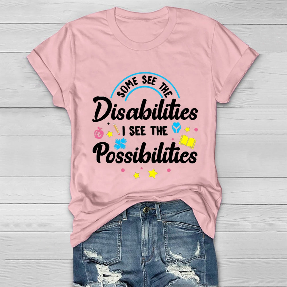 Some See The Disabilities I See The Possibilities T-shirt